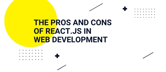 Best framework for front-end web development: React.js library – weighing the Pros and Cons