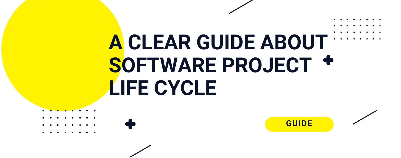 Software project life cycle: A clear guide about software development cycle process