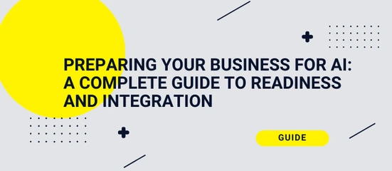 Is Your Business Ready for AI? A Guide to AI Readiness Assessment and Integration